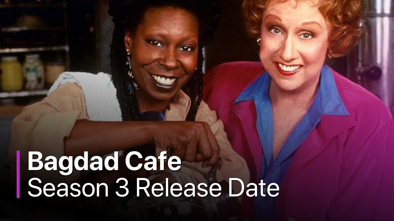 Bagdad Cafe Season 3 Release Date