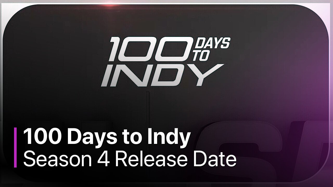 100 Days to Indy Season 4 Release Date