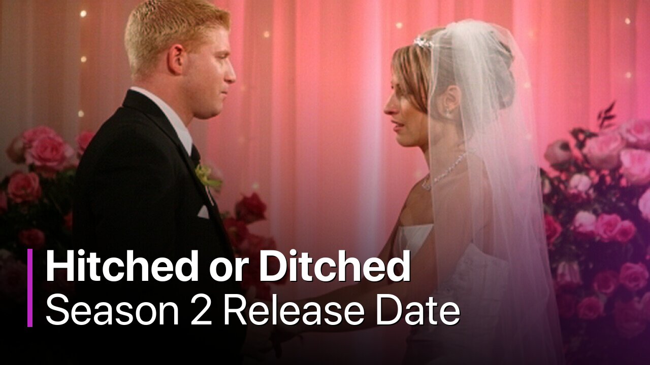 Hitched or Ditched Season 2 Release Date