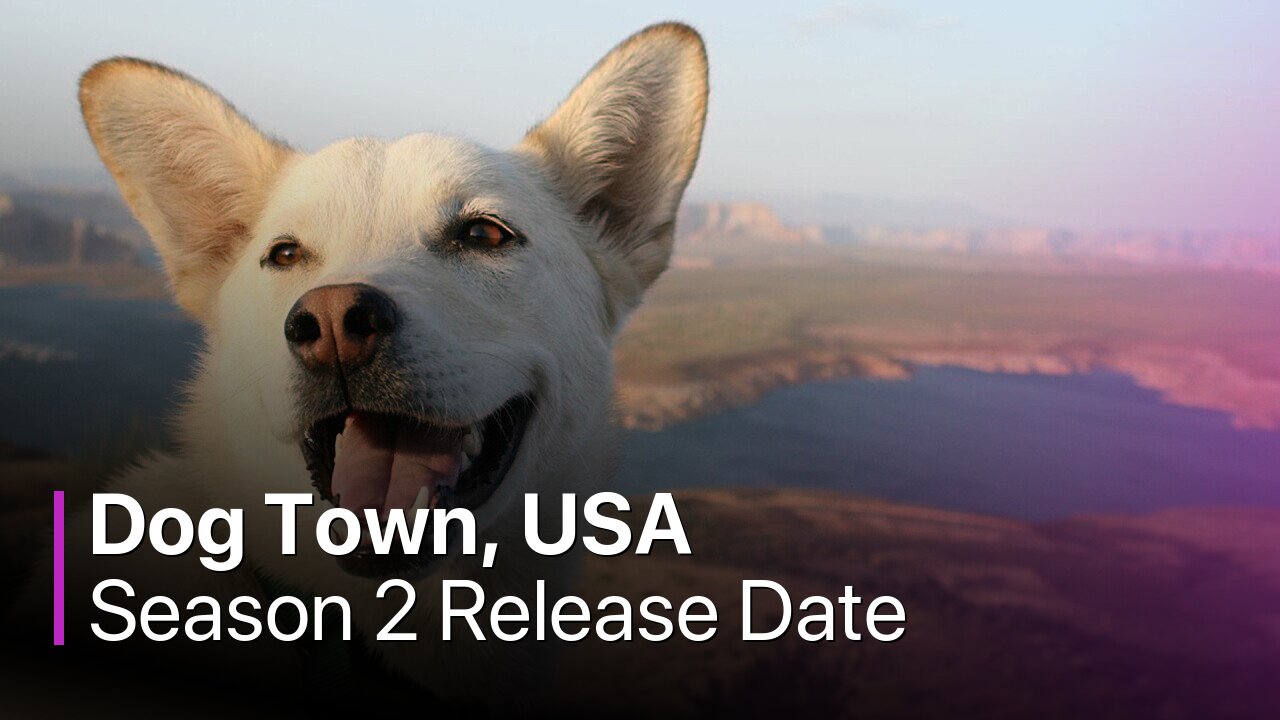 Dog Town, USA Season 2 Release Date