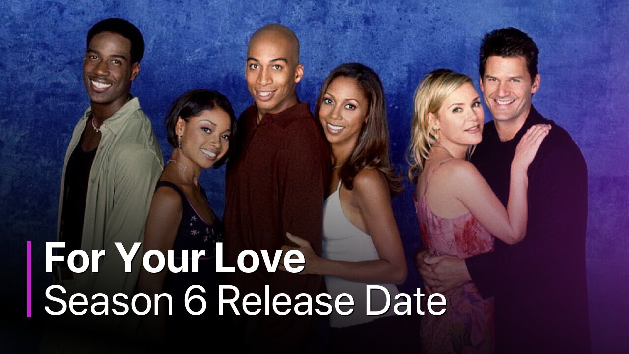 For Your Love Season 6 Release Date