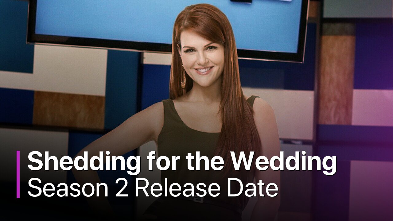 Shedding for the Wedding Season 2 Release Date