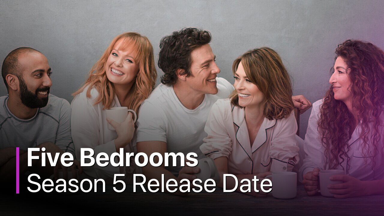 Five Bedrooms Season 5 Release Date
