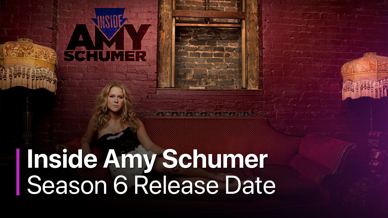 Inside Amy Schumer Season 6 Release Date