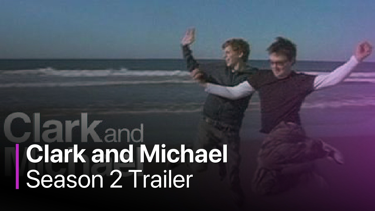 Clark and Michael Season 2 Trailer