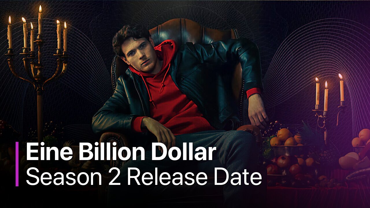 Eine Billion Dollar Season 2 Release Date