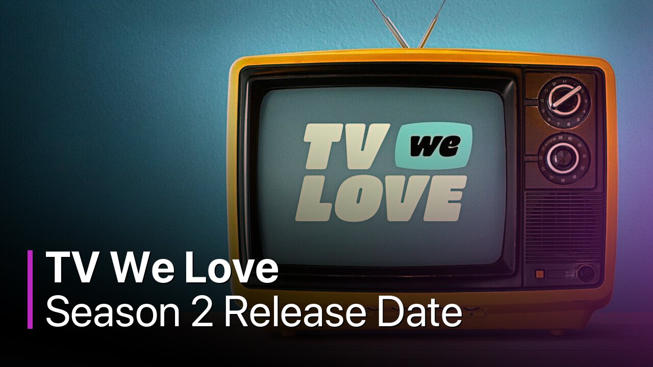 TV We Love Season 2 Release Date