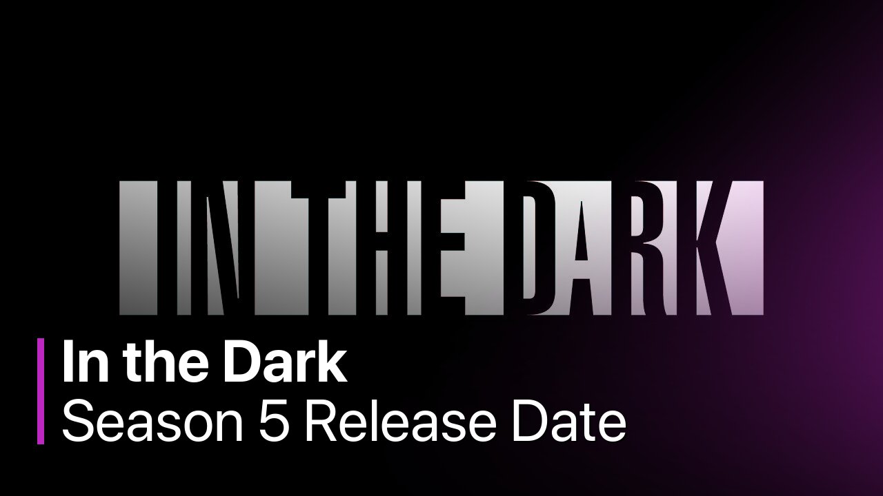 In the Dark Season 5 Release Date