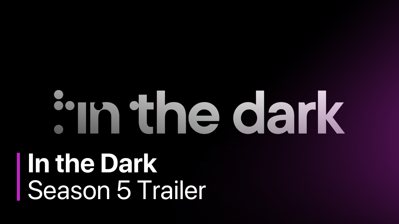 In the Dark Season 5 Trailer