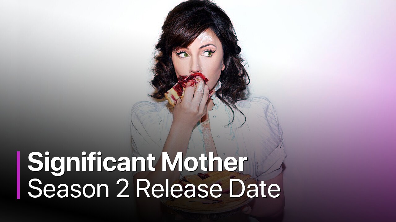 Significant Mother Season 2 Release Date