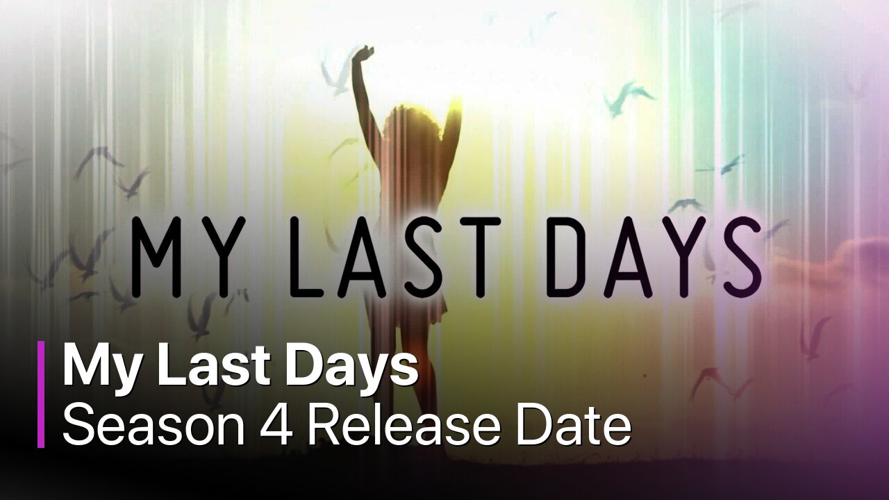 My Last Days Season 4 Release Date