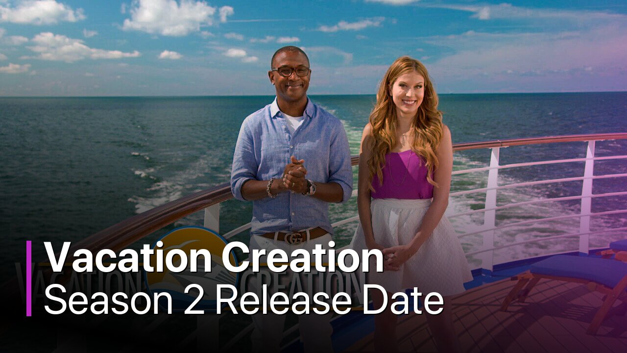 Vacation Creation Season 2 Release Date