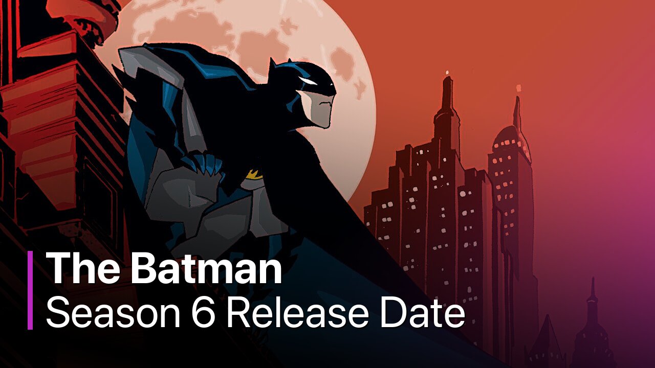 The Batman Season 6 Release Date