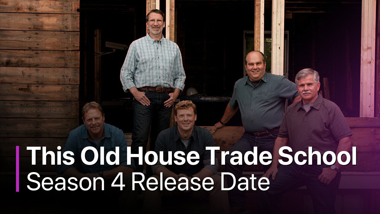 This Old House Trade School Season 4 News, Cast, Release Date